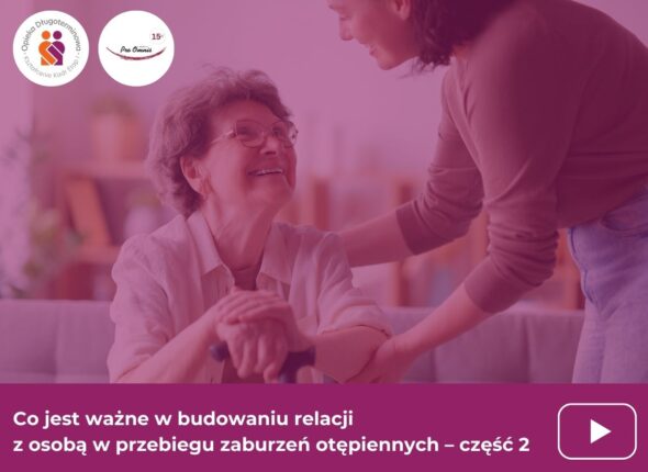 Co jest ważne w budowaniu relacji z osobą w przebiegu zaburzeń otępiennych